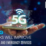 How 5G Networks Will Improve Public Safety and Emergency Services